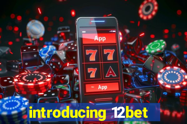 introducing 12bet